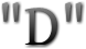 "D"