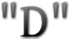 "D" "D"
