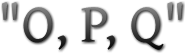 "O, P, Q" "O, P, Q"