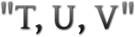 "T, U, V" "T, U, V"